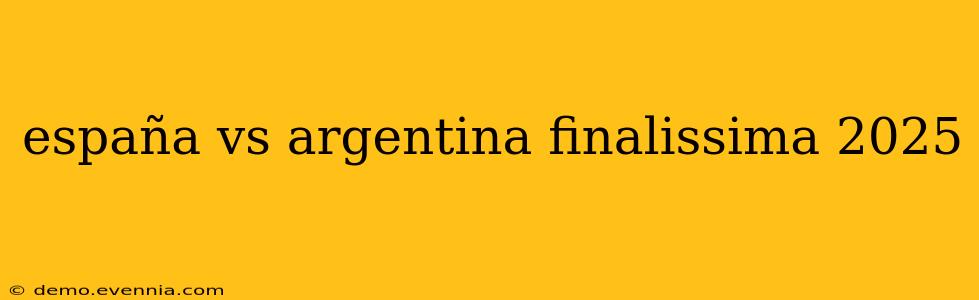 españa vs argentina finalissima 2025