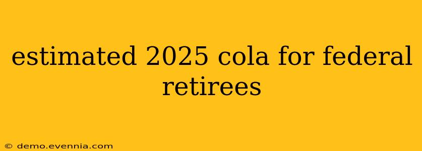 estimated 2025 cola for federal retirees