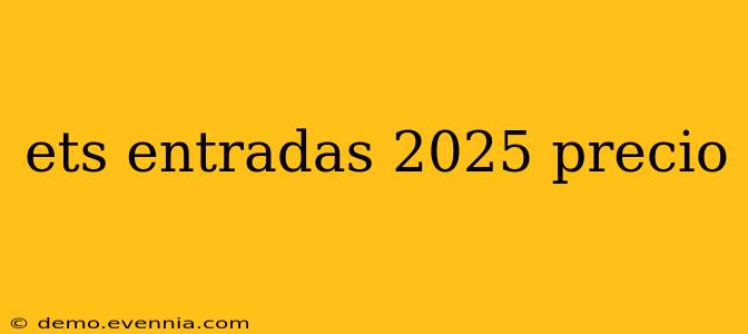 ets entradas 2025 precio