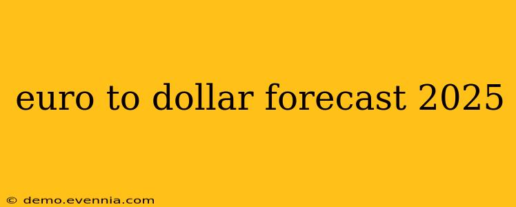 euro to dollar forecast 2025