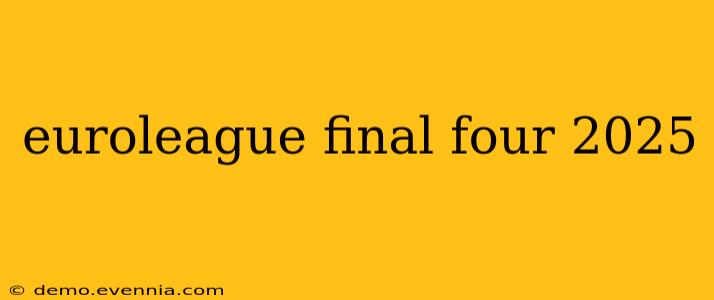 euroleague final four 2025