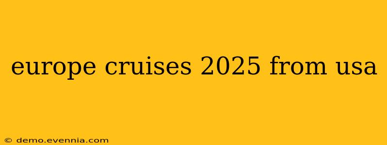 europe cruises 2025 from usa