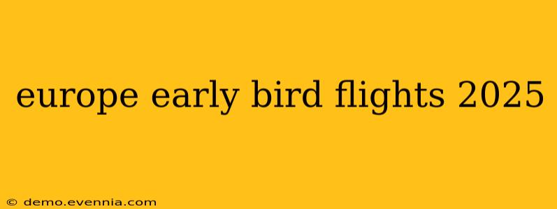 europe early bird flights 2025