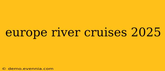 europe river cruises 2025