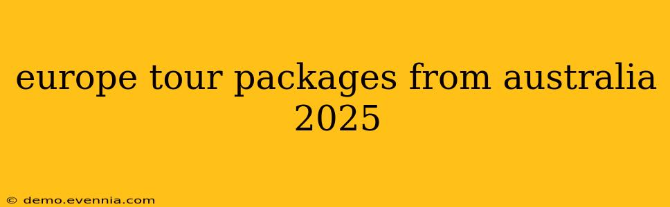 europe tour packages from australia 2025