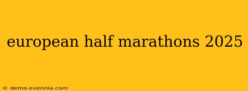 european half marathons 2025