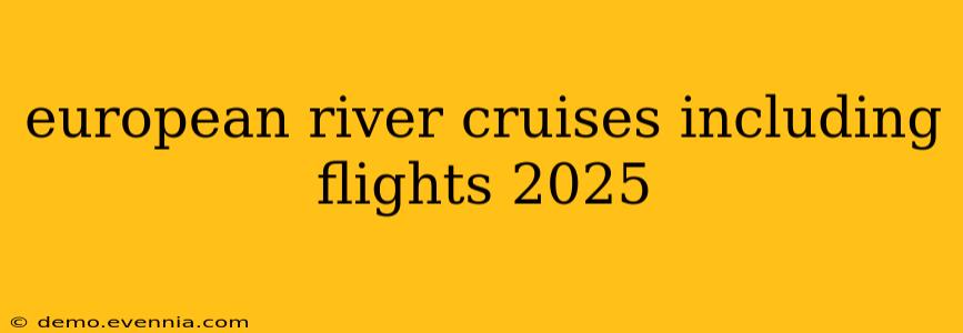 european river cruises including flights 2025