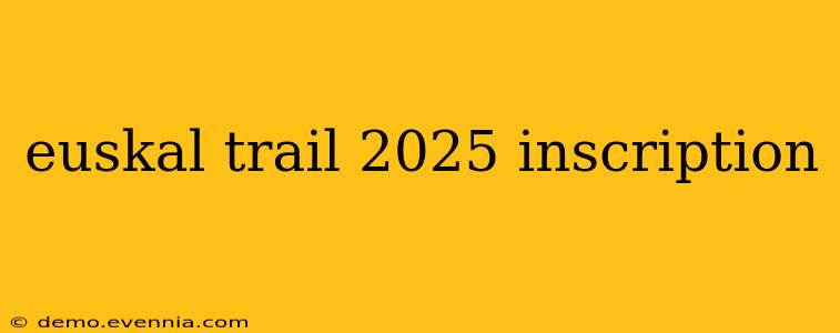 euskal trail 2025 inscription