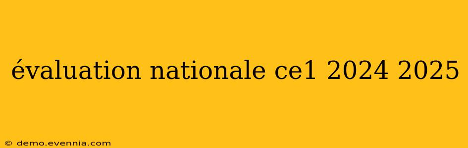 évaluation nationale ce1 2024 2025