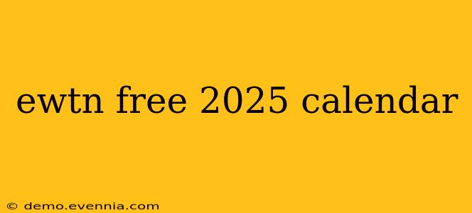 ewtn free 2025 calendar