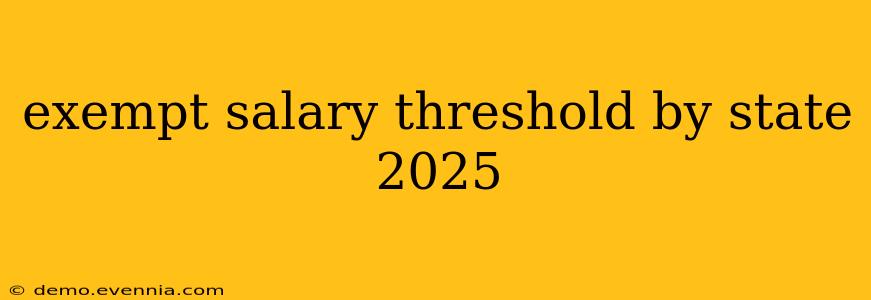 exempt salary threshold by state 2025