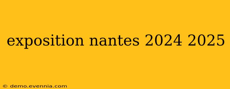 exposition nantes 2024 2025