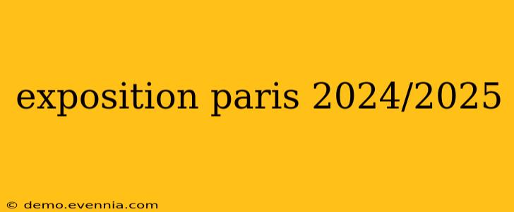 exposition paris 2024/2025