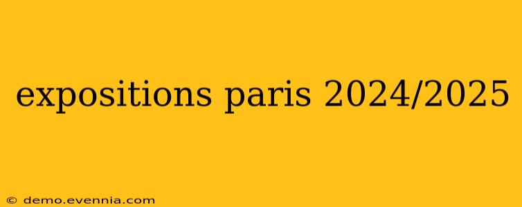 expositions paris 2024/2025