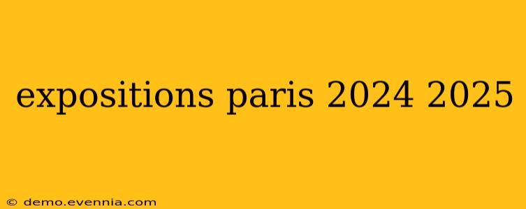 expositions paris 2024 2025