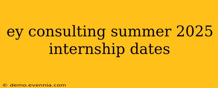 ey consulting summer 2025 internship dates