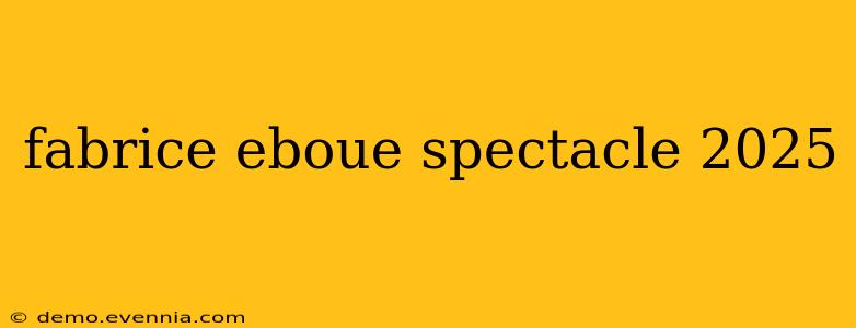 fabrice eboue spectacle 2025