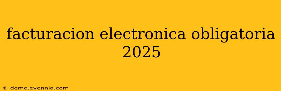 facturacion electronica obligatoria 2025