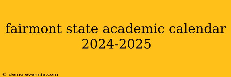 fairmont state academic calendar 2024-2025