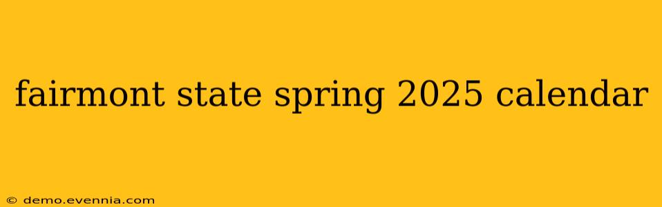 fairmont state spring 2025 calendar