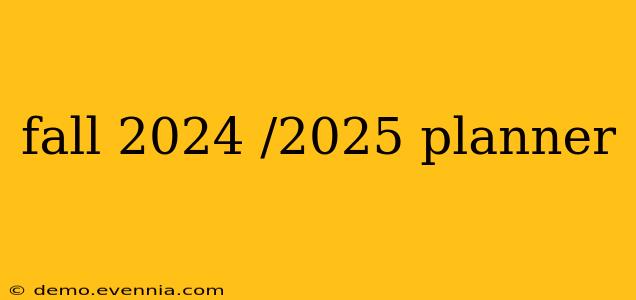 fall 2024 /2025 planner