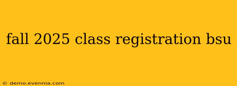 fall 2025 class registration bsu