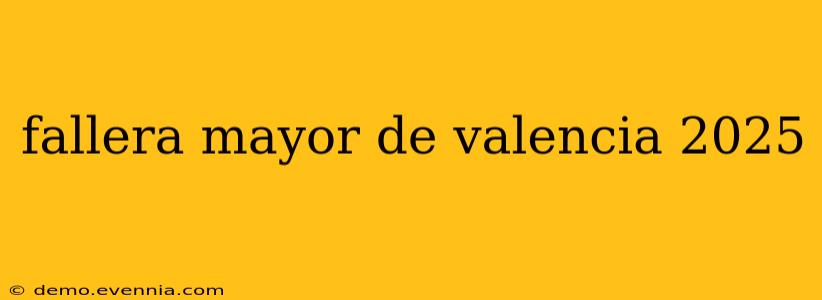 fallera mayor de valencia 2025