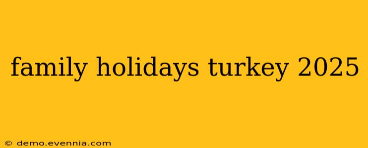 family holidays turkey 2025