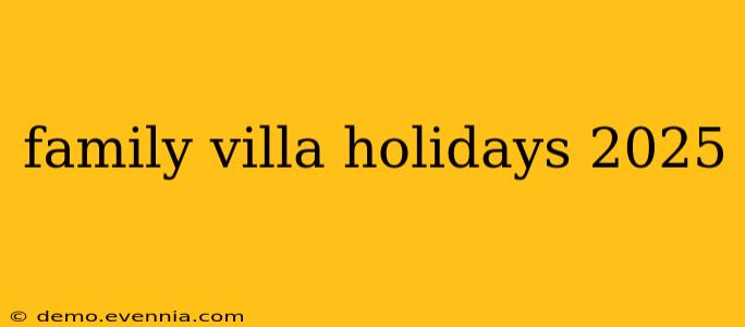 family villa holidays 2025