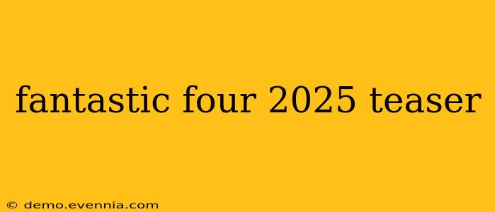 fantastic four 2025 teaser