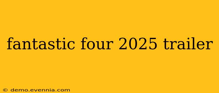 fantastic four 2025 trailer