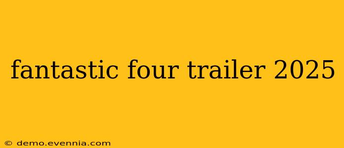 fantastic four trailer 2025