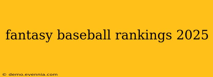 fantasy baseball rankings 2025