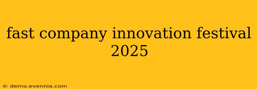 fast company innovation festival 2025