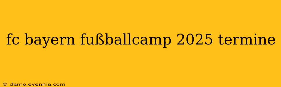 fc bayern fußballcamp 2025 termine