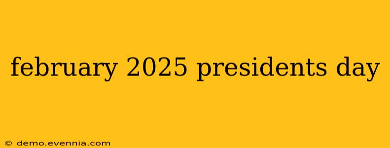 february 2025 presidents day