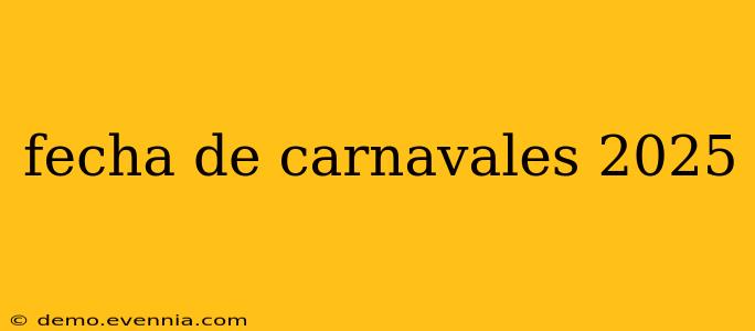 fecha de carnavales 2025