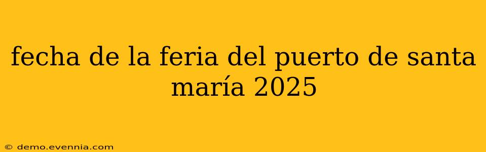 fecha de la feria del puerto de santa maría 2025