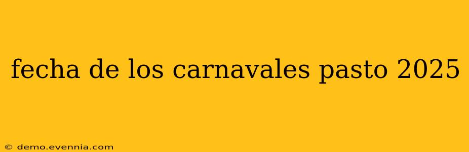 fecha de los carnavales pasto 2025