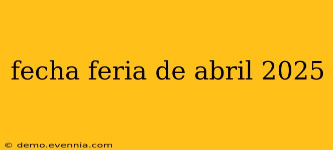 fecha feria de abril 2025