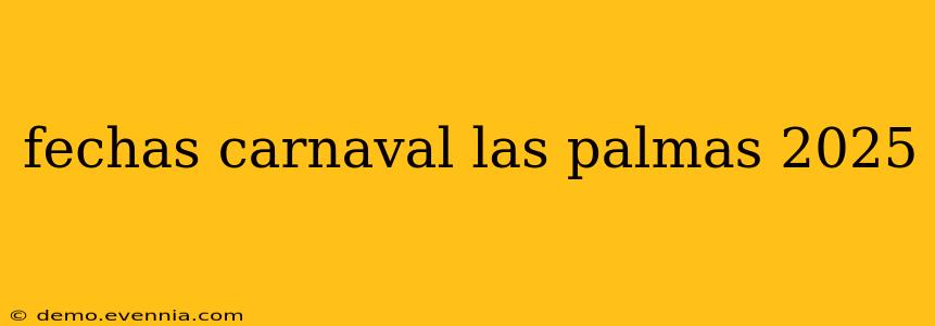 fechas carnaval las palmas 2025