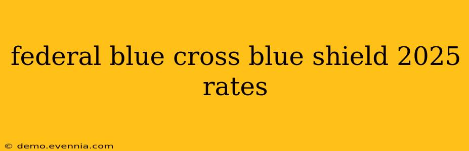 federal blue cross blue shield 2025 rates