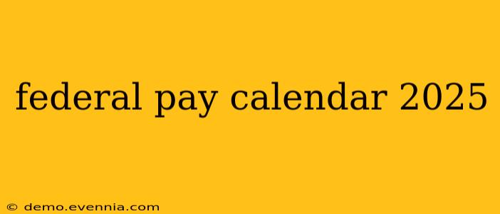 federal pay calendar 2025