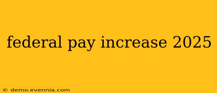 federal pay increase 2025