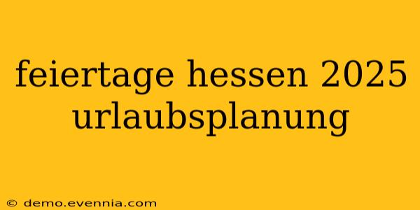 feiertage hessen 2025 urlaubsplanung