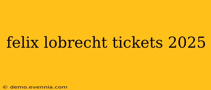 felix lobrecht tickets 2025