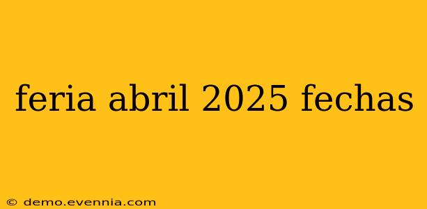 feria abril 2025 fechas