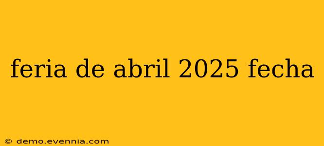 feria de abril 2025 fecha