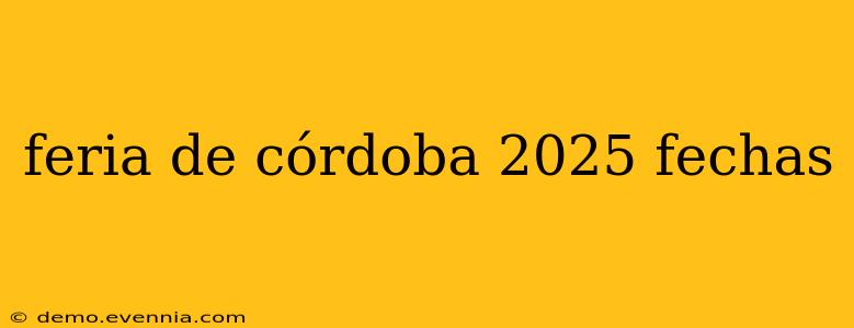 feria de córdoba 2025 fechas