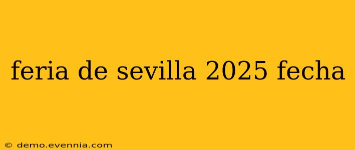 feria de sevilla 2025 fecha